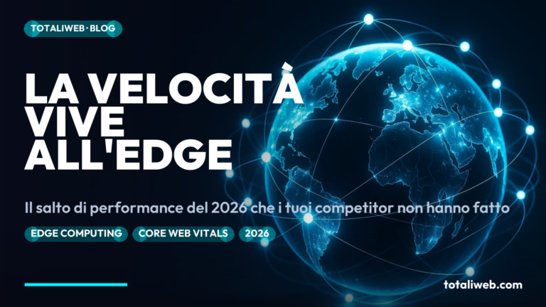 Edge Computing e Web nel 2026: Perché la Velocità Vive all’Edge