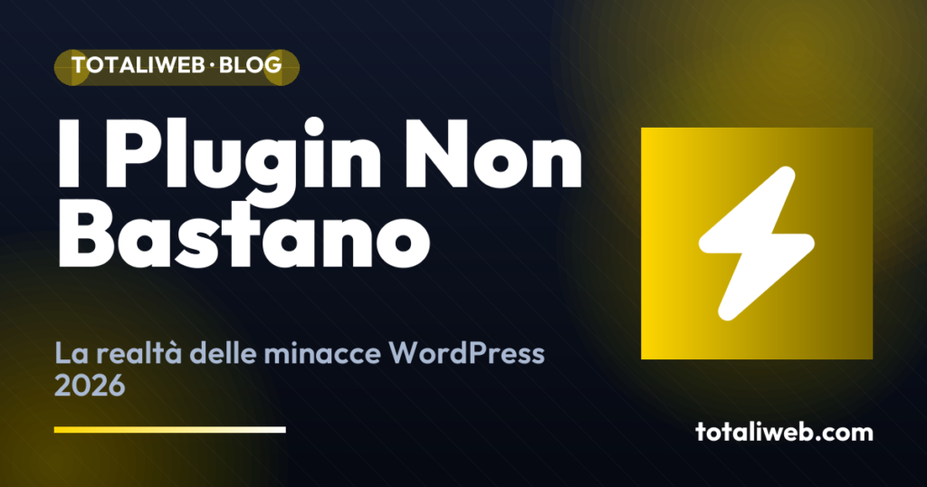 Sicurezza WordPress nel 2026: Le Minacce che Nessun Plugin Può Bloccare