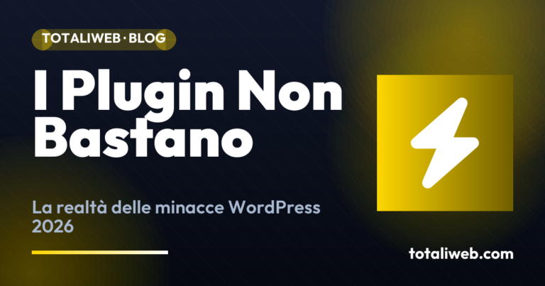 Sicurezza WordPress nel 2026: Le Minacce che Nessun Plugin Può Bloccare